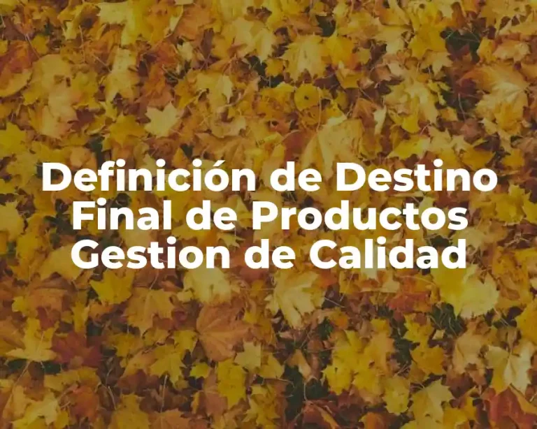 Definición de Destino Final de Productos Gestion de Calidad