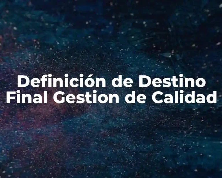 Definición de Destino Final Gestion de Calidad