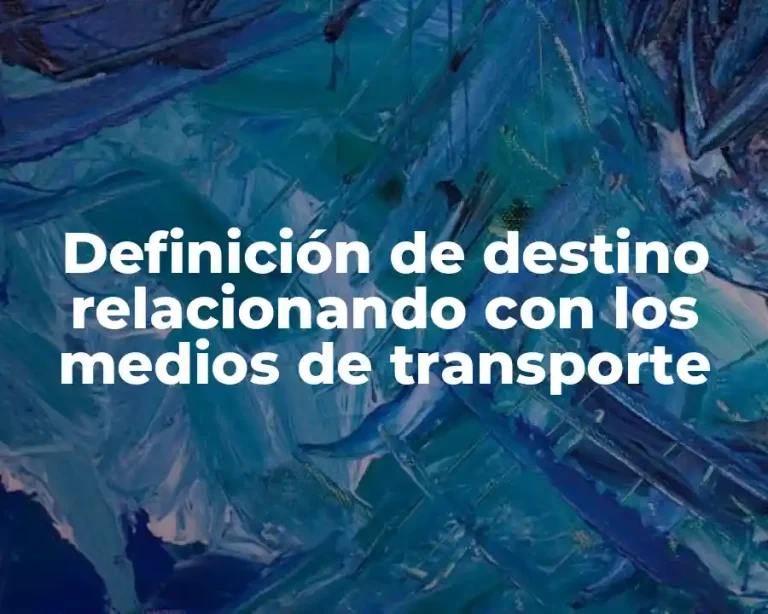 Definición de destino relacionando con los medios de transporte