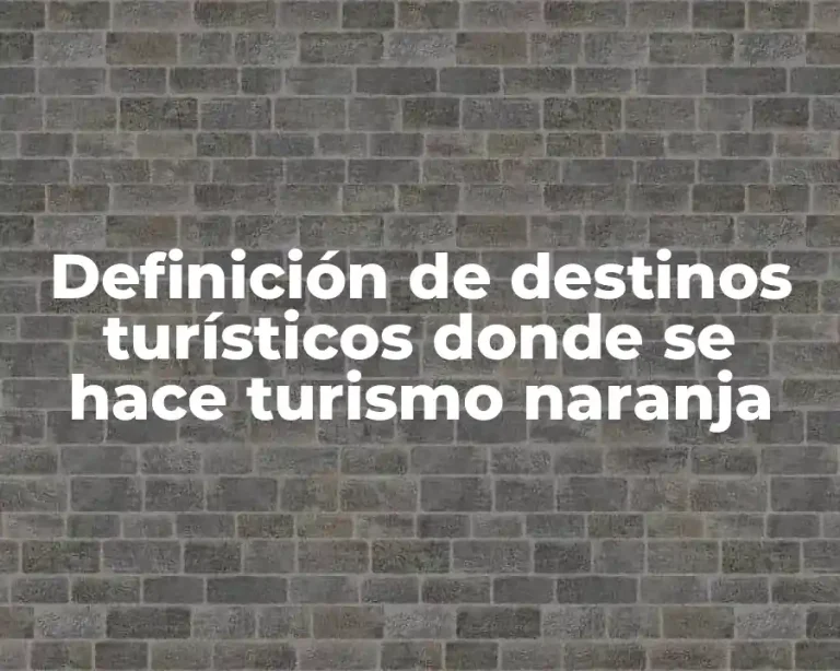 Definición de destinos turísticos donde se hace turismo naranja