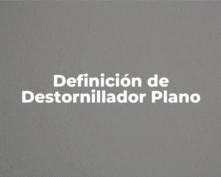Definición de Destornillador Plano