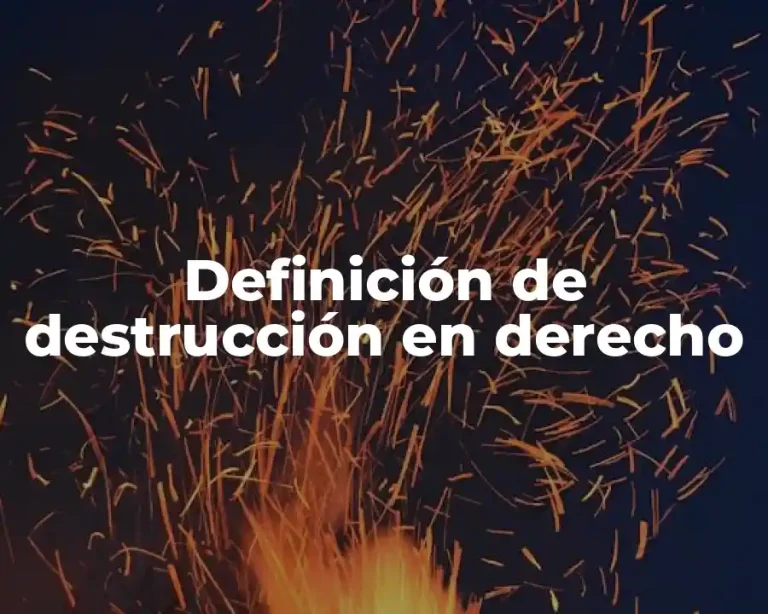 Definición de destrucción en derecho