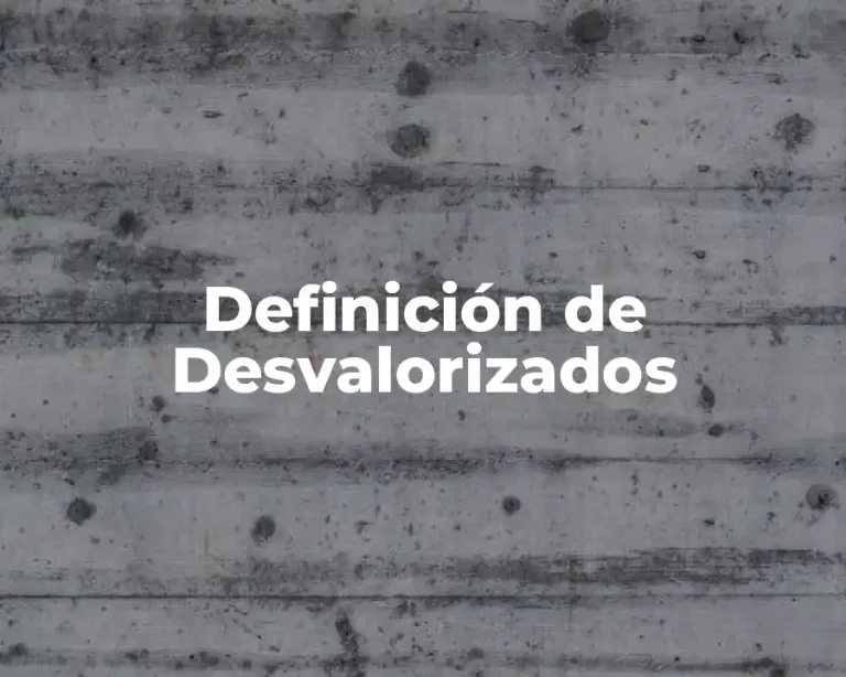 Definición de Desvalorizados