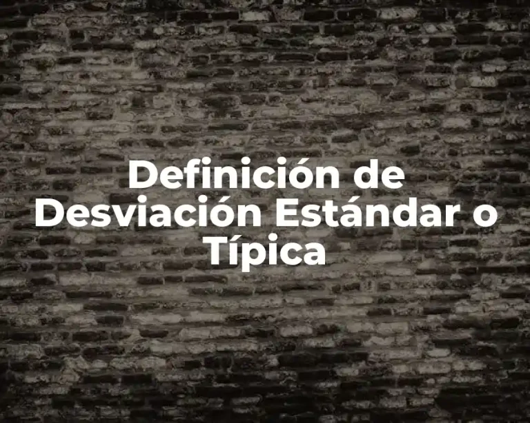 Definición de Desviación Estándar o Típica