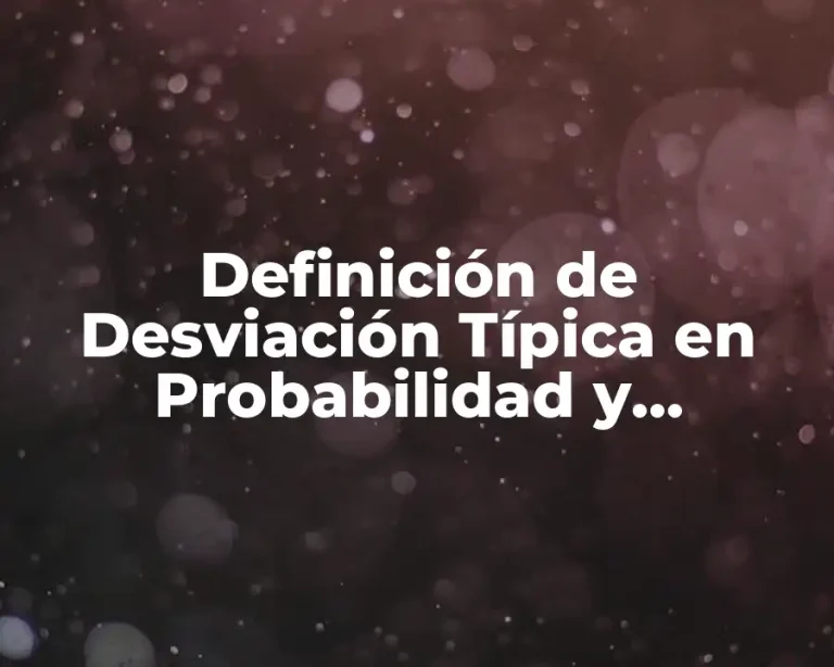 Definición de Desviación Típica en Probabilidad y Estadística