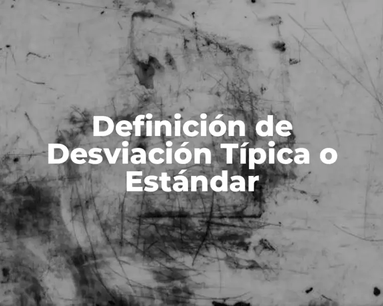 Definición de Desviación Típica o Estándar