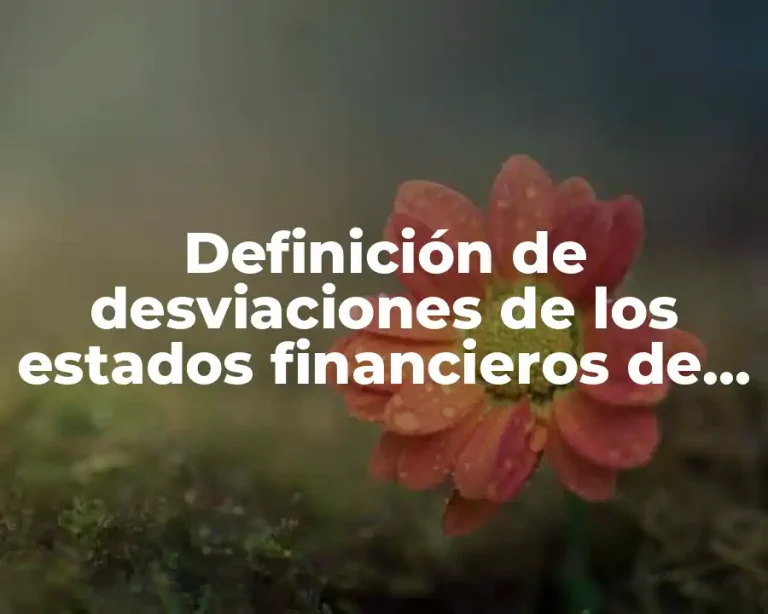 Definición de desviaciones de los estados financieros de una empresa