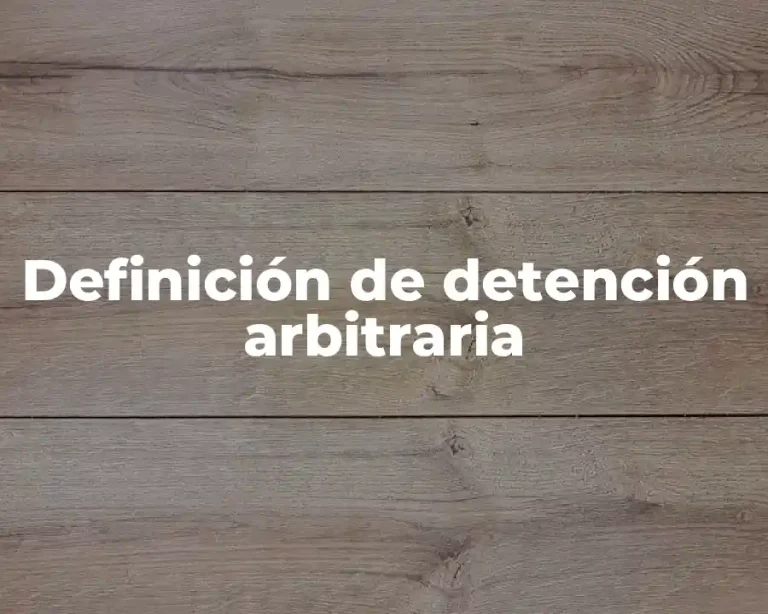Definición de detención arbitraria