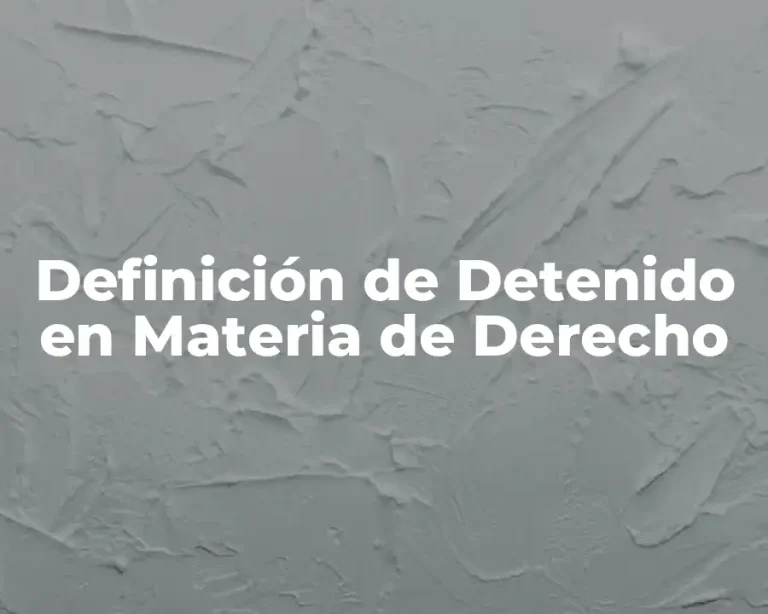 Definición de Detenido en Materia de Derecho