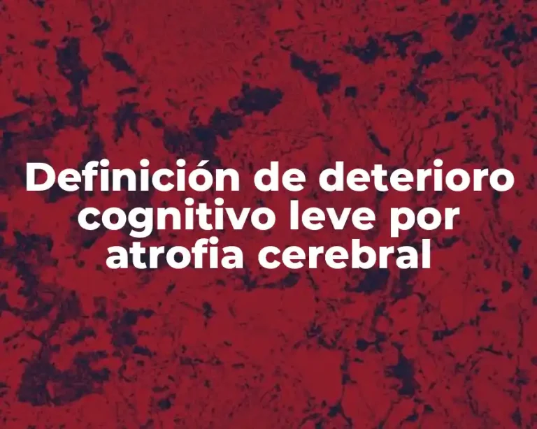 Definición de deterioro cognitivo leve por atrofia cerebral