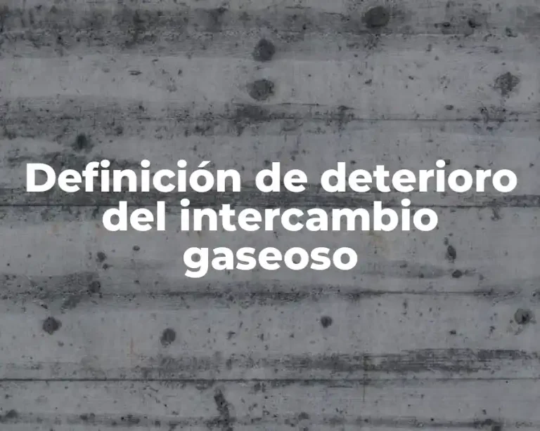 Definición de deterioro del intercambio gaseoso