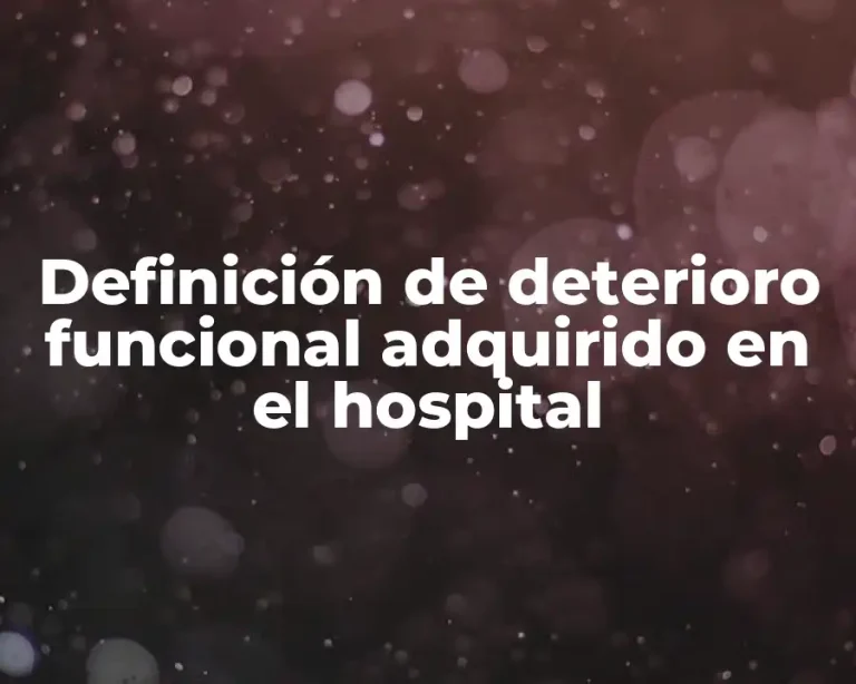 Definición de deterioro funcional adquirido en el hospital