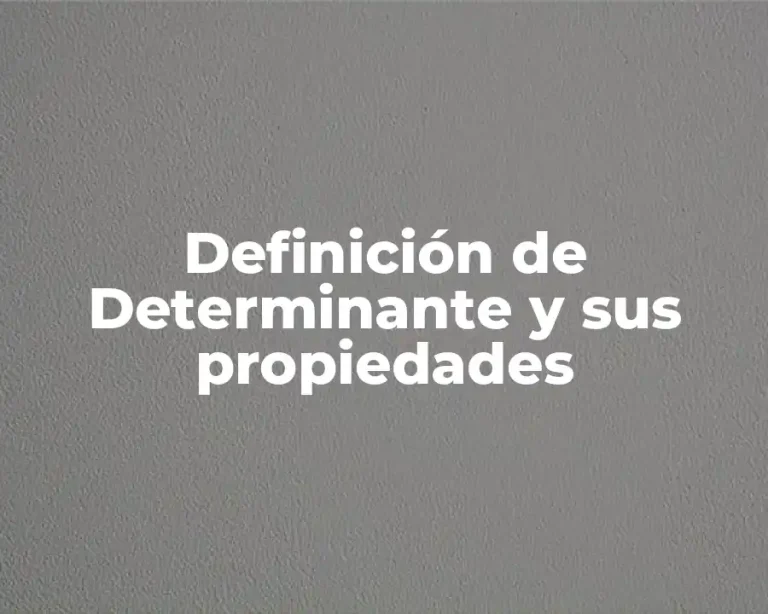 Definición de Determinante y sus propiedades