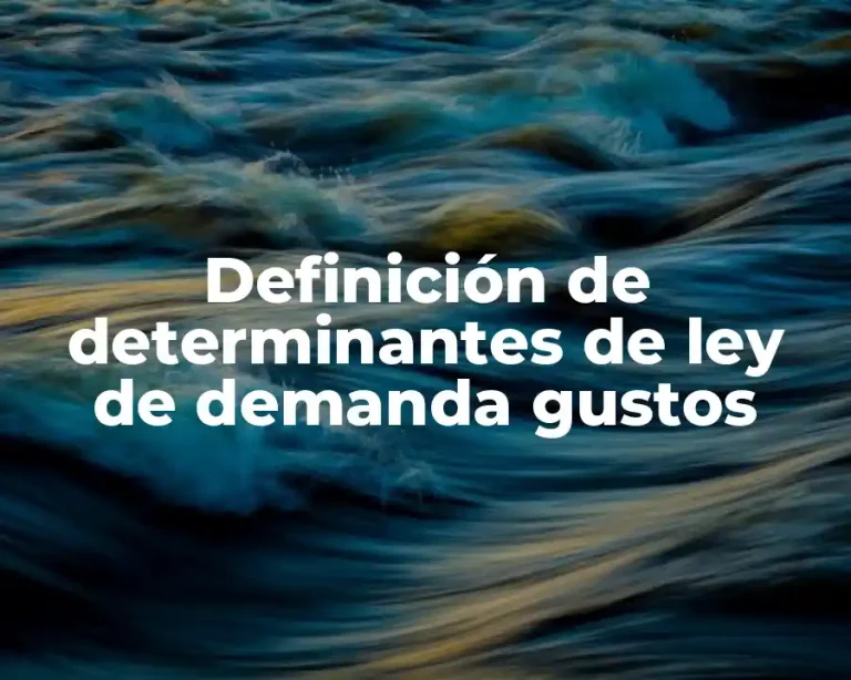 Definición de determinantes de ley de demanda gustos