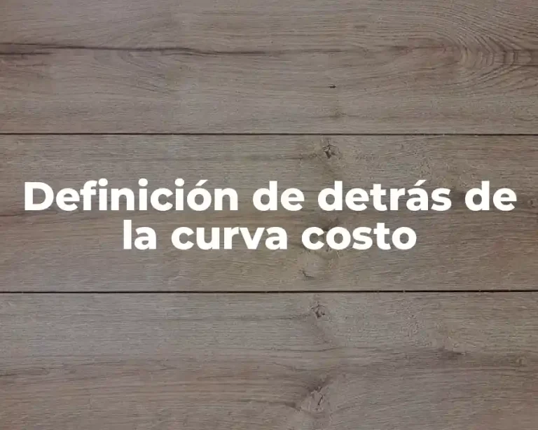 Definición de detrás de la curva costo