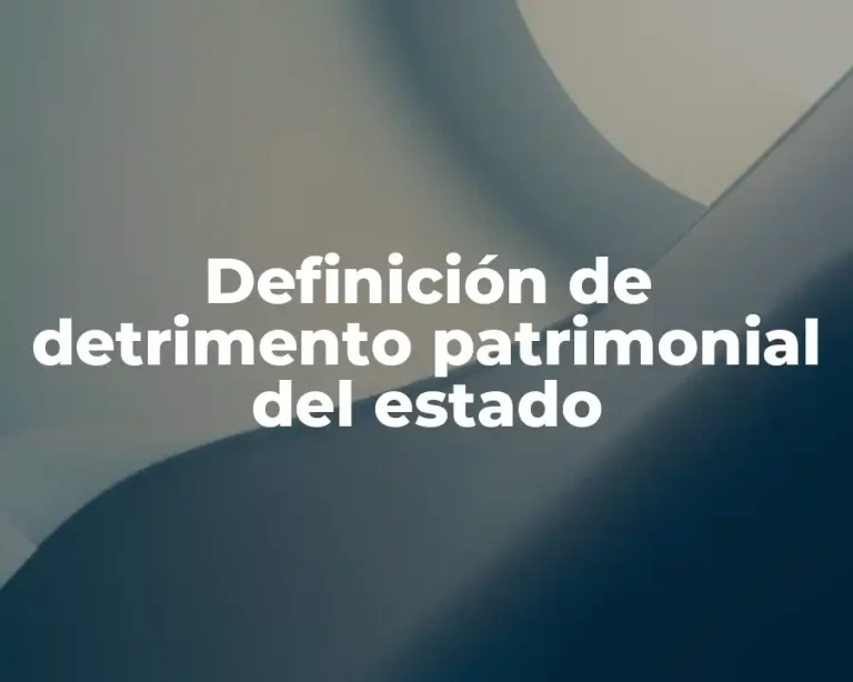 Definición de detrimento patrimonial del estado