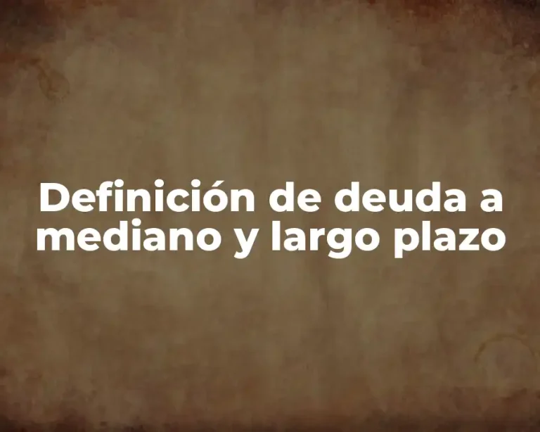 Definición de deuda a mediano y largo plazo