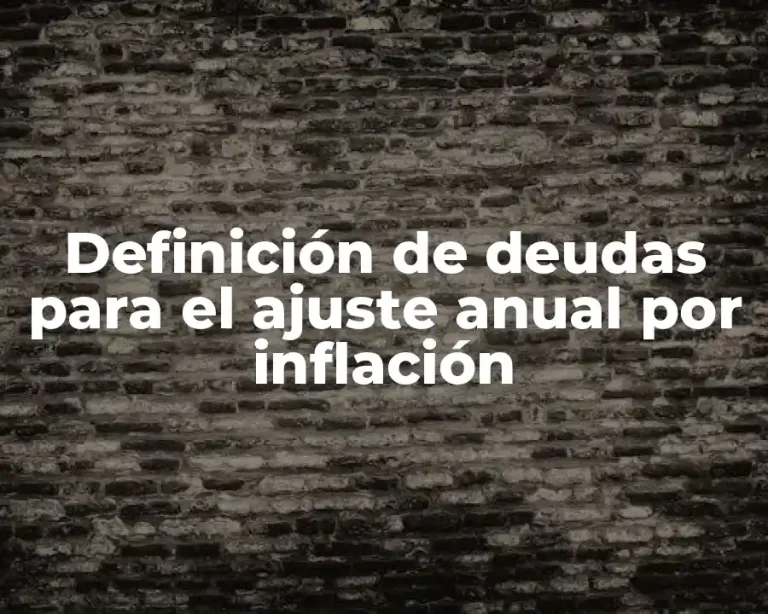 Definición de deudas para el ajuste anual por inflación