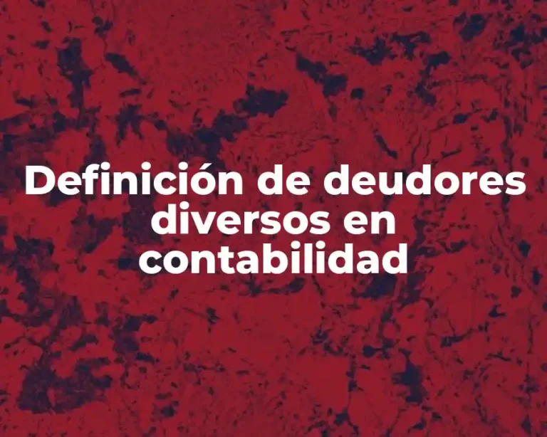 Definición de deudores diversos en contabilidad