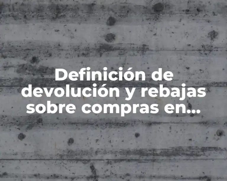 Definición de devolución y rebajas sobre compras en contabilidad