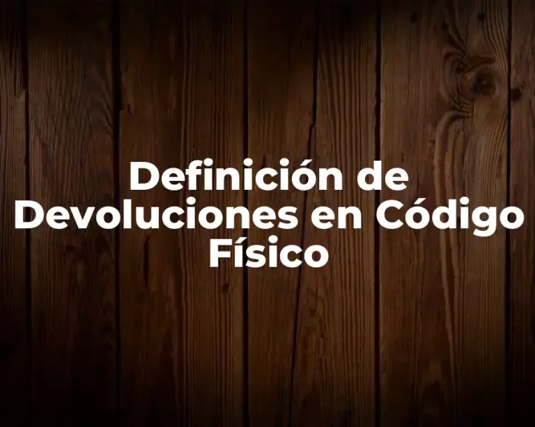 Definición de Devoluciones en Código Físico