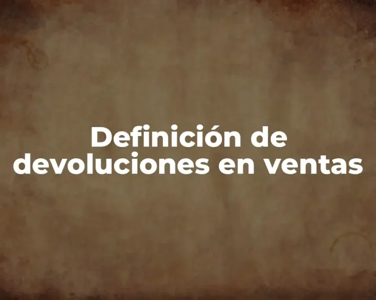 Definición de devoluciones en ventas