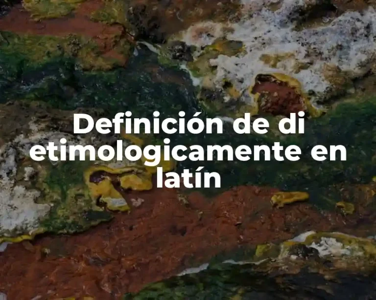 Definición de di etimologicamente en latín