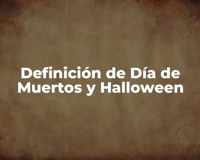 Definición de Día de Muertos y Halloween