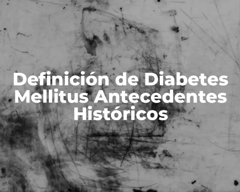 Definición de Diabetes Mellitus Antecedentes Históricos