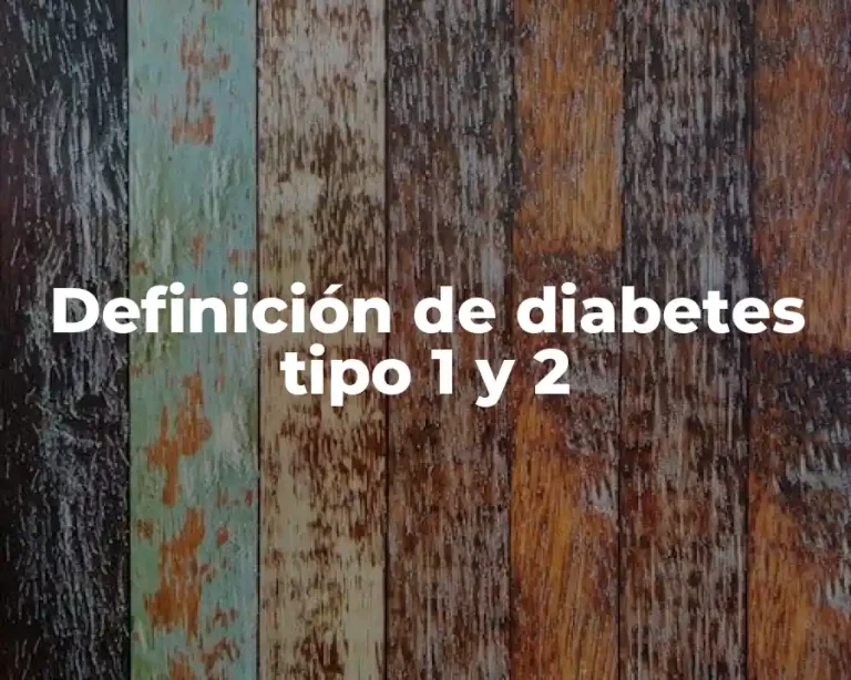 Definición de diabetes tipo 1 y 2