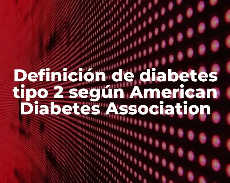 Definición de diabetes tipo 2 según American Diabetes Association