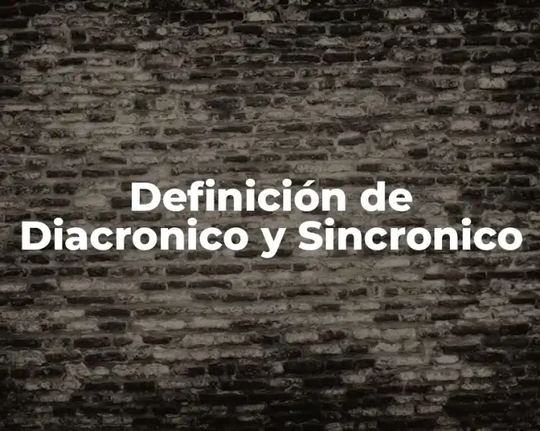 Definición de Diacronico y Sincronico