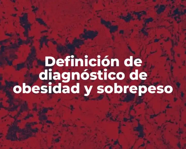 Definición de diagnóstico de obesidad y sobrepeso