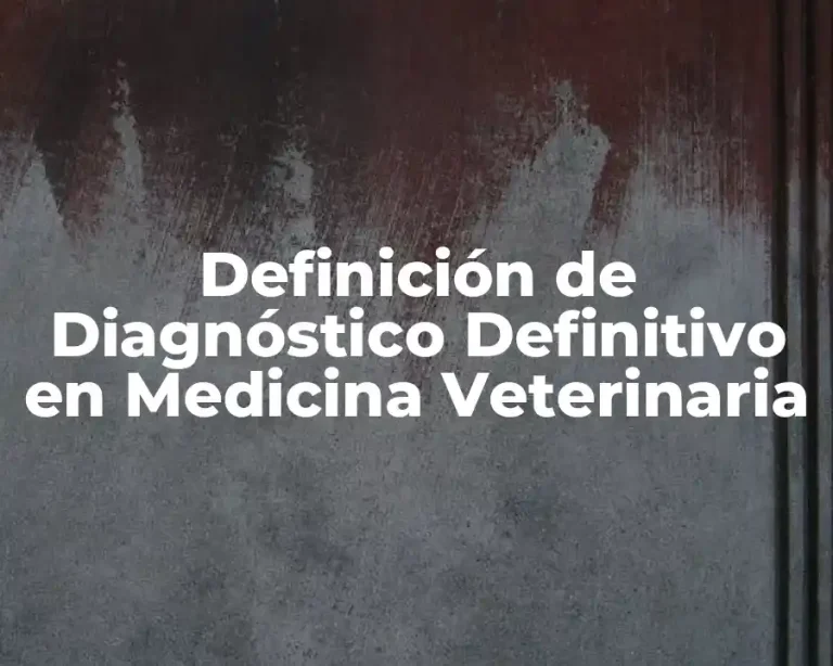 Definición de Diagnóstico Definitivo en Medicina Veterinaria