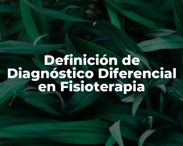 Definición de Diagnóstico Diferencial en Fisioterapia
