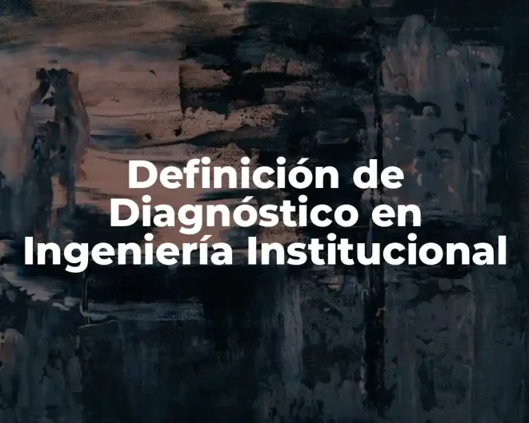 Definición de Diagnóstico en Ingeniería Institucional