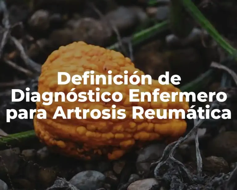 Definición de Diagnóstico Enfermero para Artrosis Reumática