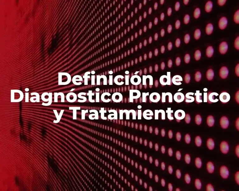 Definición de Diagnóstico Pronóstico y Tratamiento
