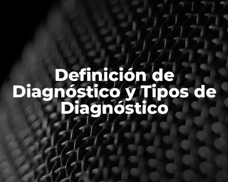 Definición de Diagnóstico y Tipos de Diagnóstico