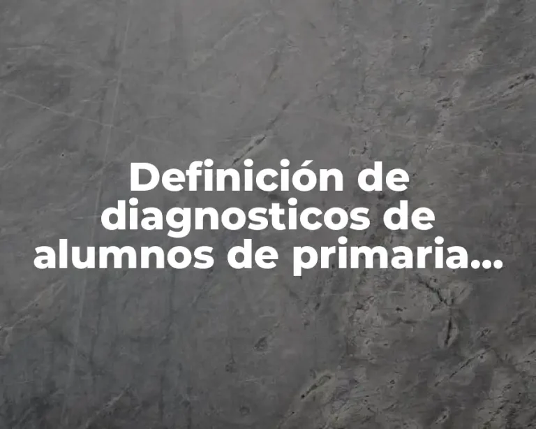 Definición de diagnosticos de alumnos de primaria cuarto grado