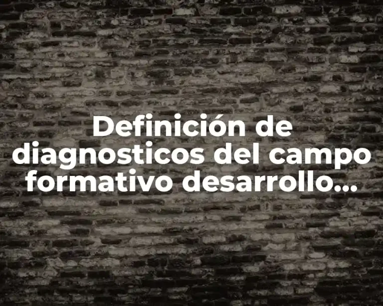 Definición de diagnosticos del campo formativo desarrollo fisico y salud