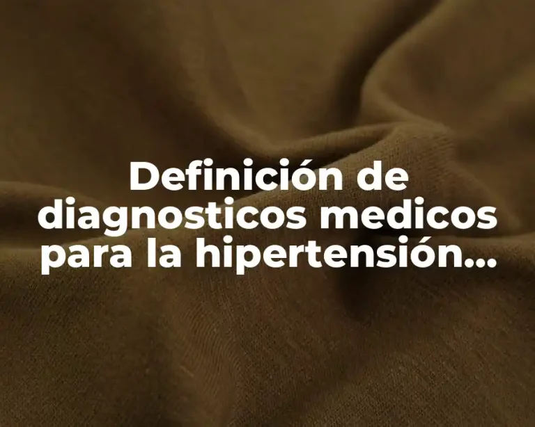 Definición de diagnosticos medicos para la hipertensión arterial