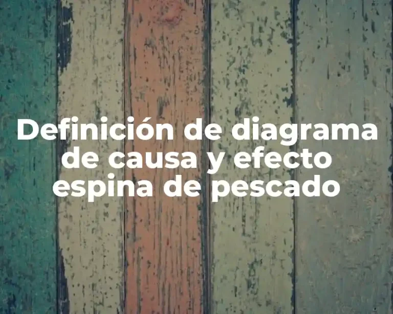Definición de diagrama de causa y efecto espina de pescado