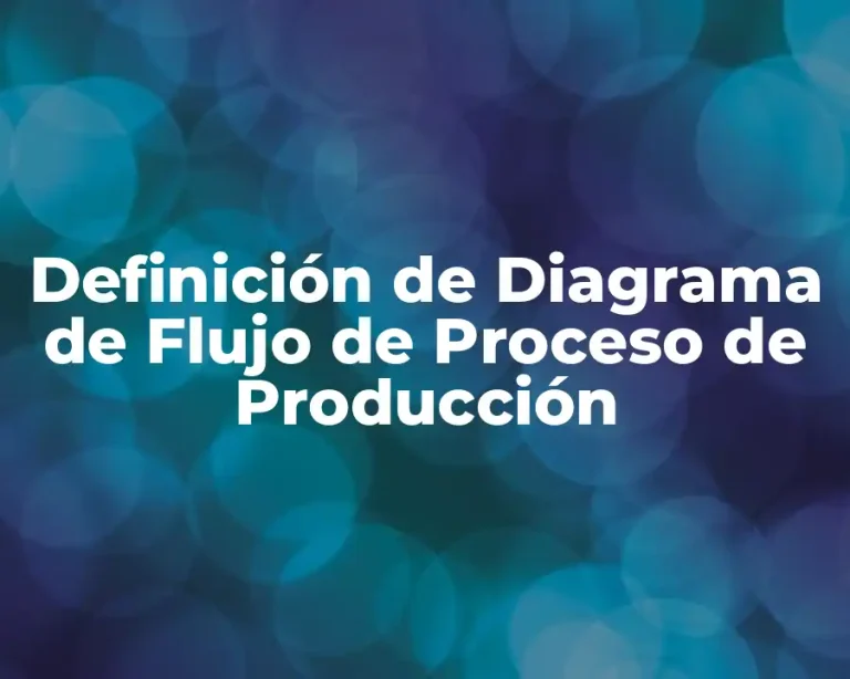 Definición de Diagrama de Flujo de Proceso de Producción