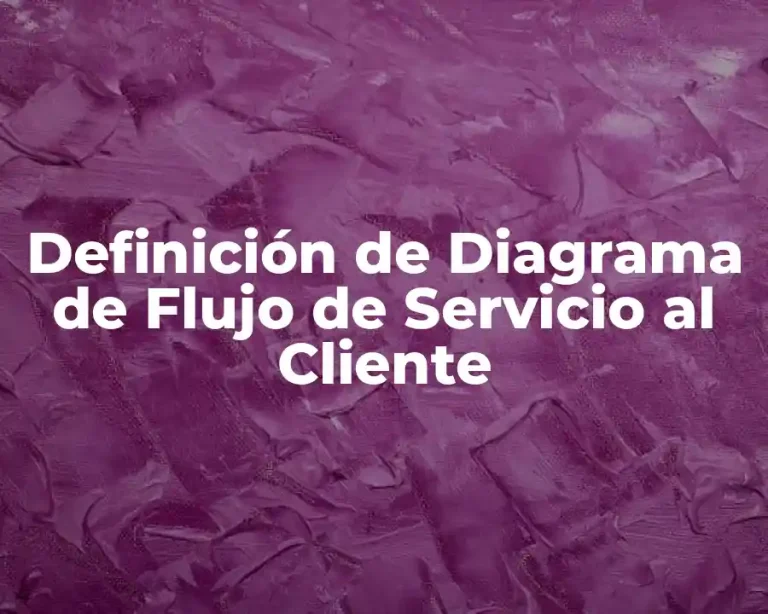 Definición de Diagrama de Flujo de Servicio al Cliente