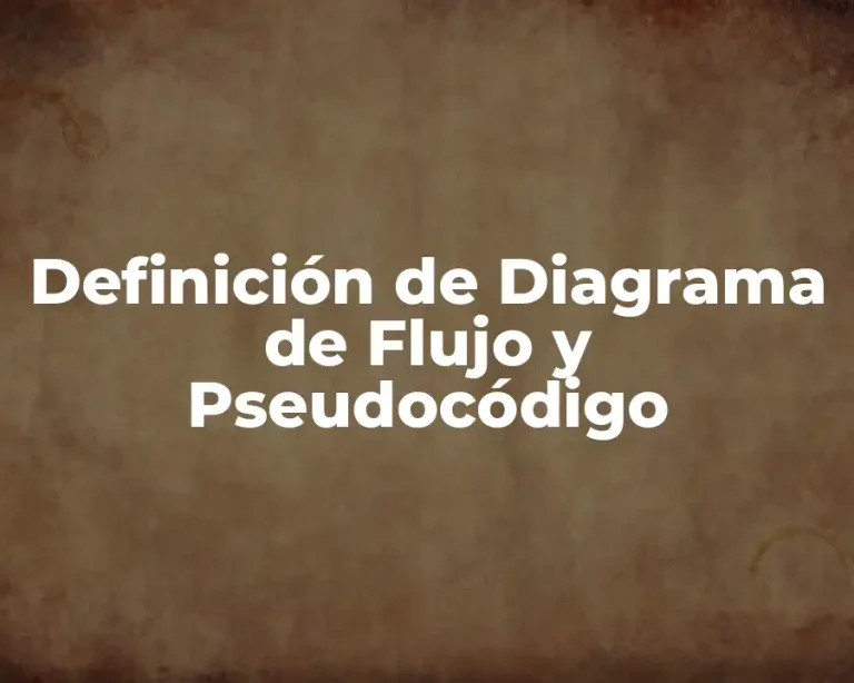 Definición de Diagrama de Flujo y Pseudocódigo