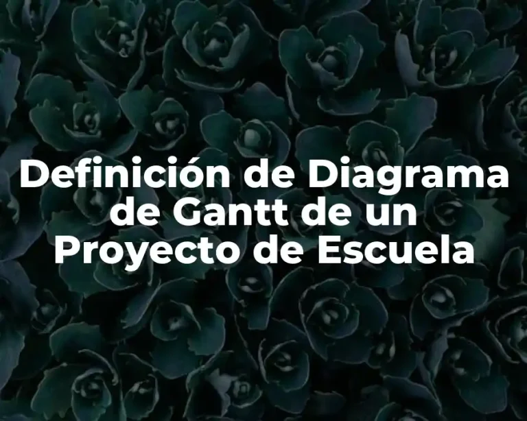Definición de Diagrama de Gantt de un Proyecto de Escuela