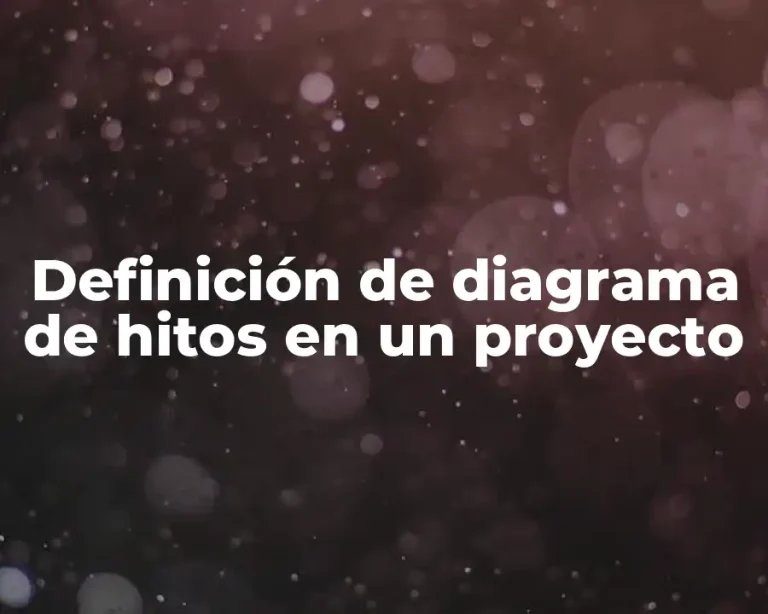 Definición de diagrama de hitos en un proyecto