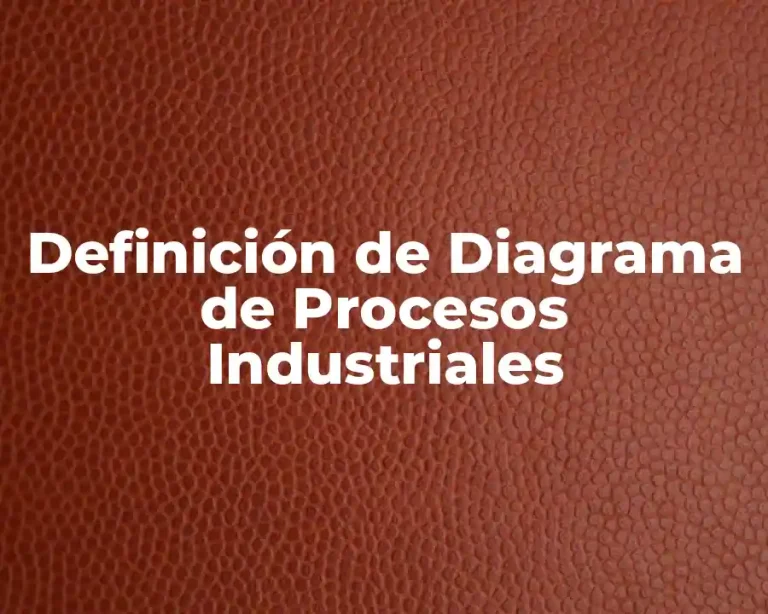 Definición de Diagrama de Procesos Industriales