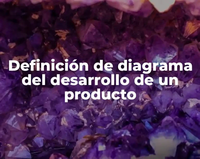 Definición de diagrama del desarrollo de un producto